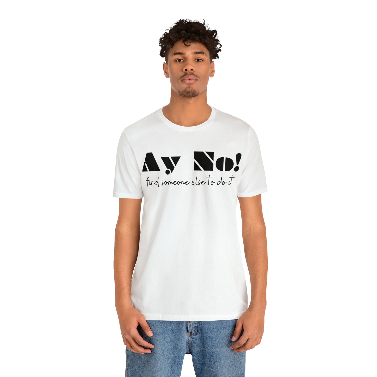 Ay No, Find Someone Else To Do It, Shirt