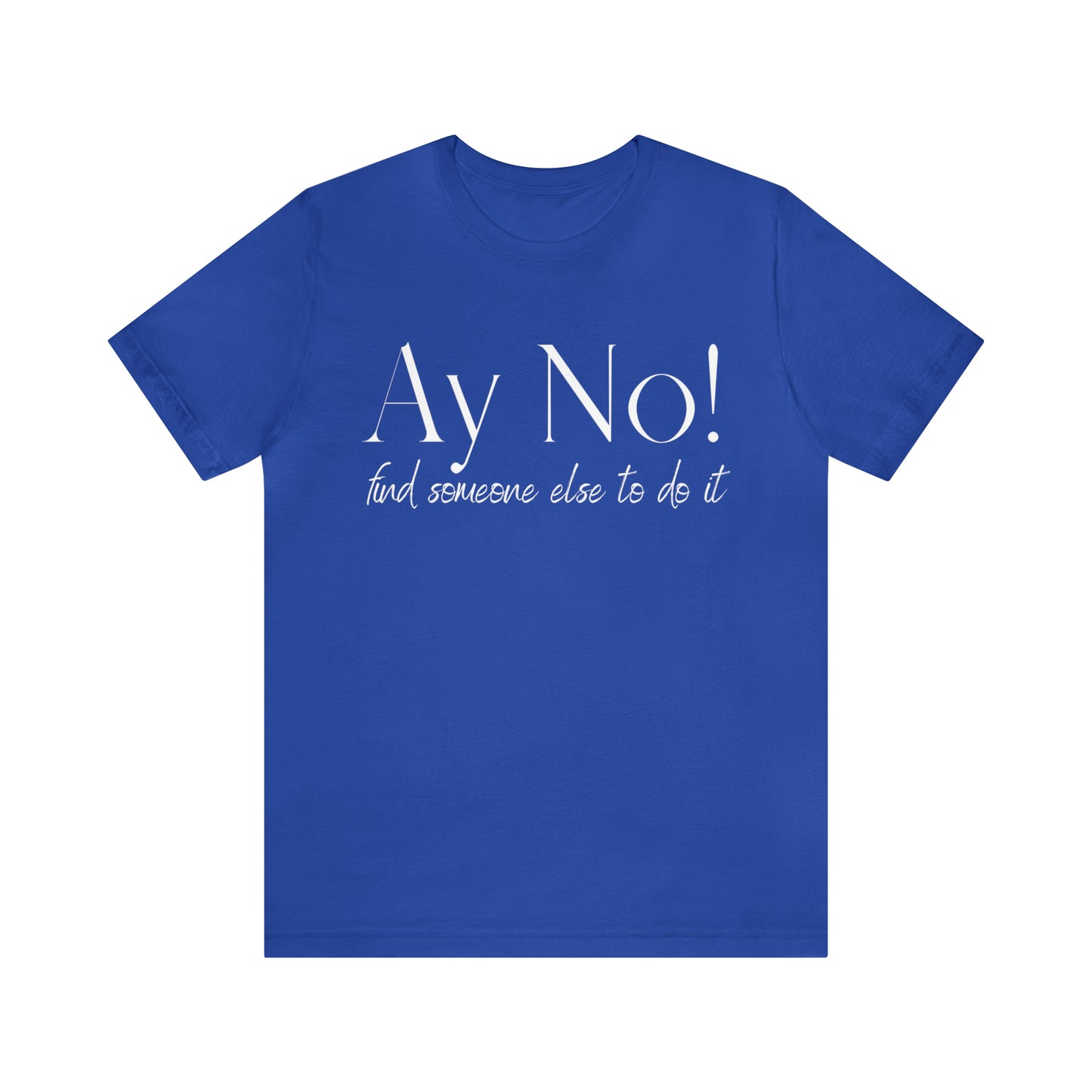 Ay No, Find Someone Else To Do It, Shirt