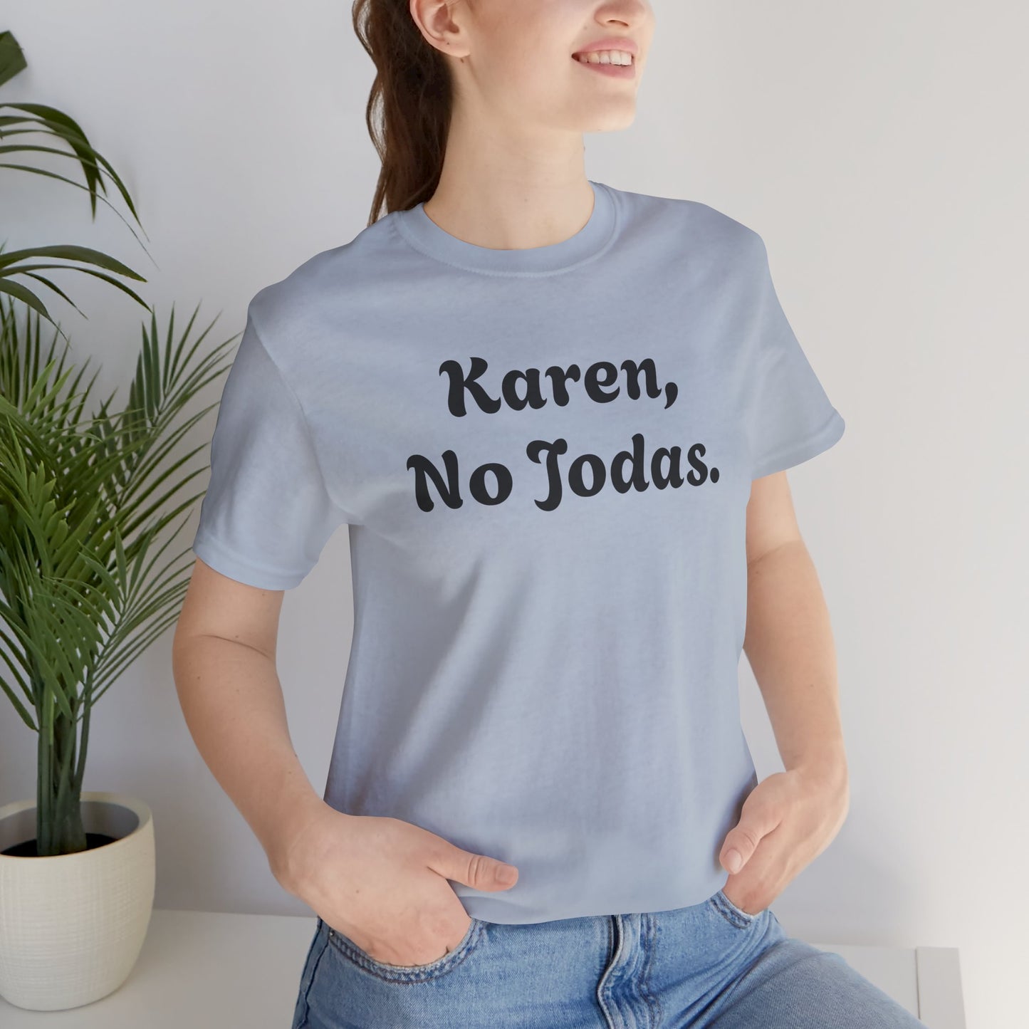 Karen, No Jodas, Shirt