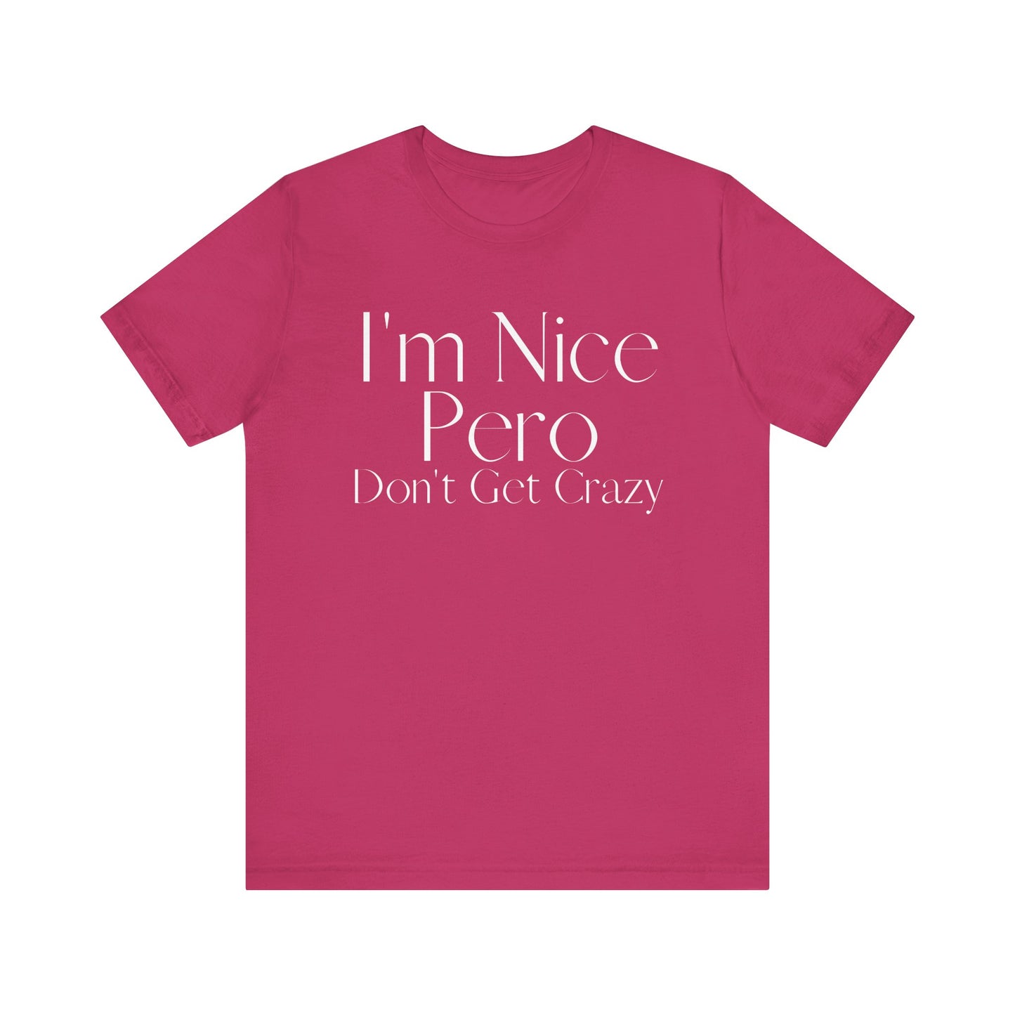 I'm Nice Pero Don't Get Crazy, Shirt
