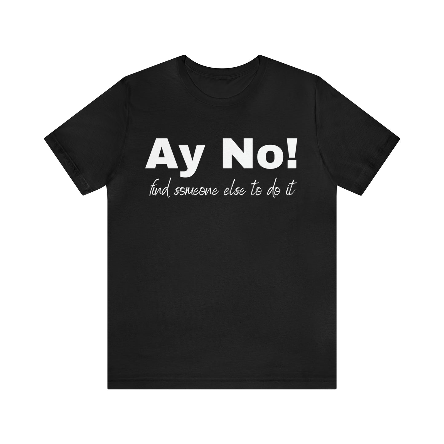Ay No, Find Someone Else To Do It, Shirt