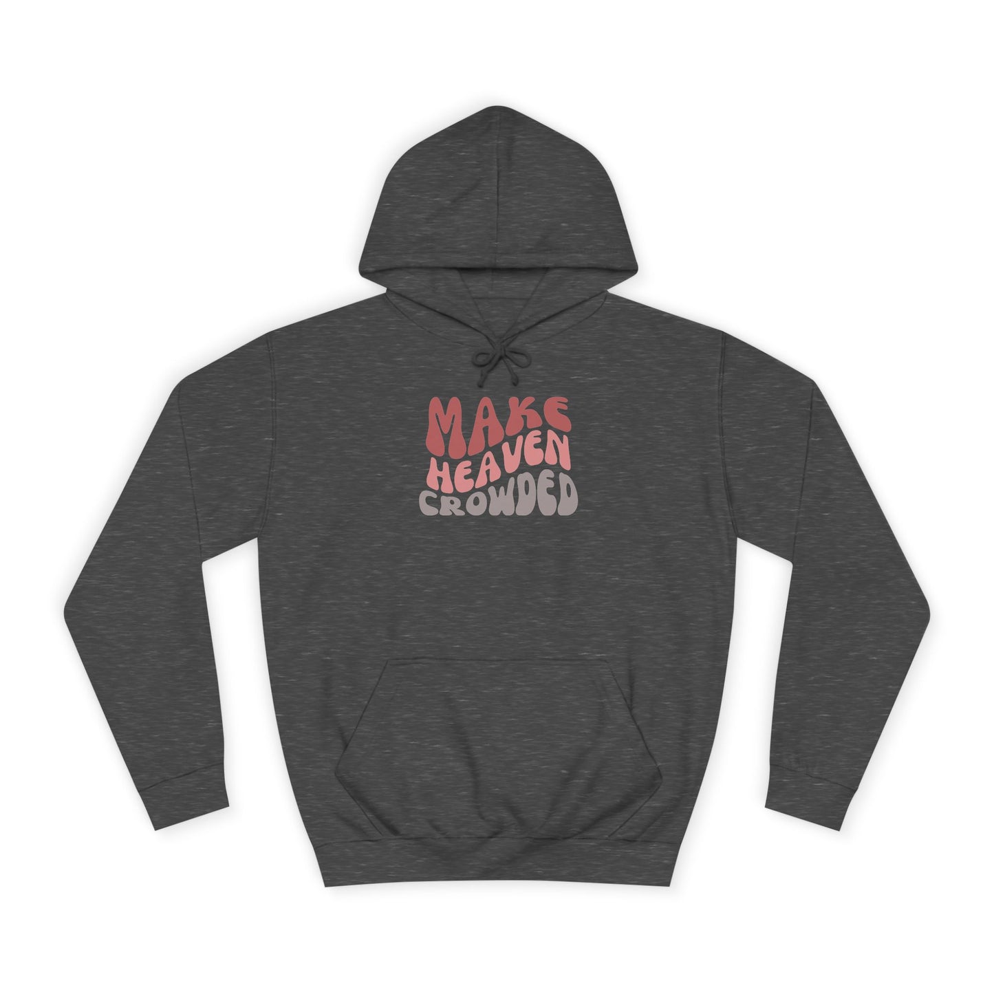 Make Heaven Crowded Hoodie