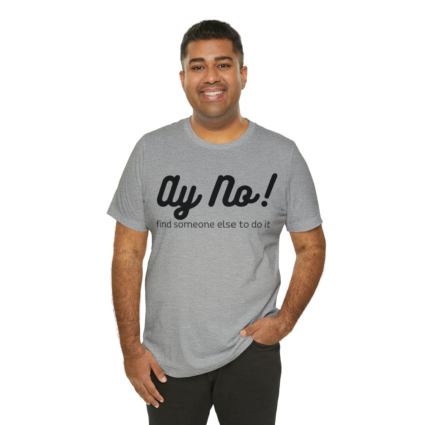 Ay No, Find Someone Else To Do It, Shirt