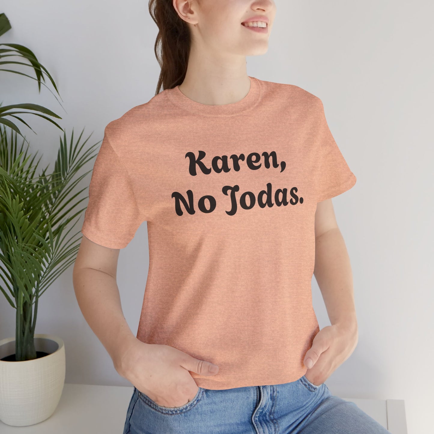 Karen, No Jodas, Shirt