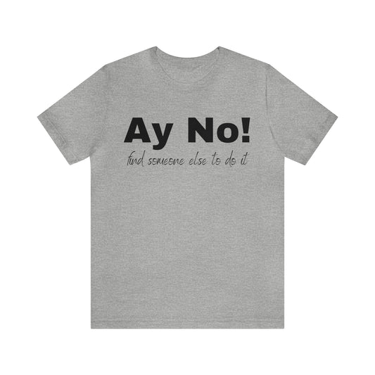 Ay No, Find Someone Else To Do It, Shirt