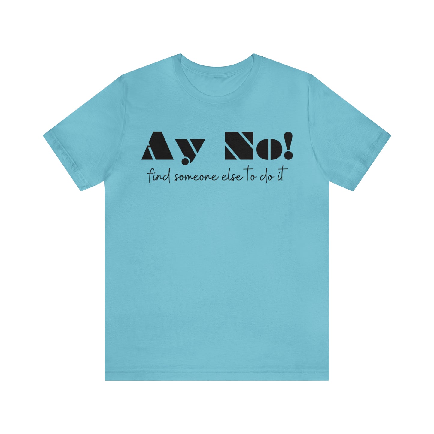 Ay No, Find Someone Else To Do It, Shirt