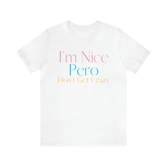 I'm Nice Pero Don't Get Crazy, Shirt