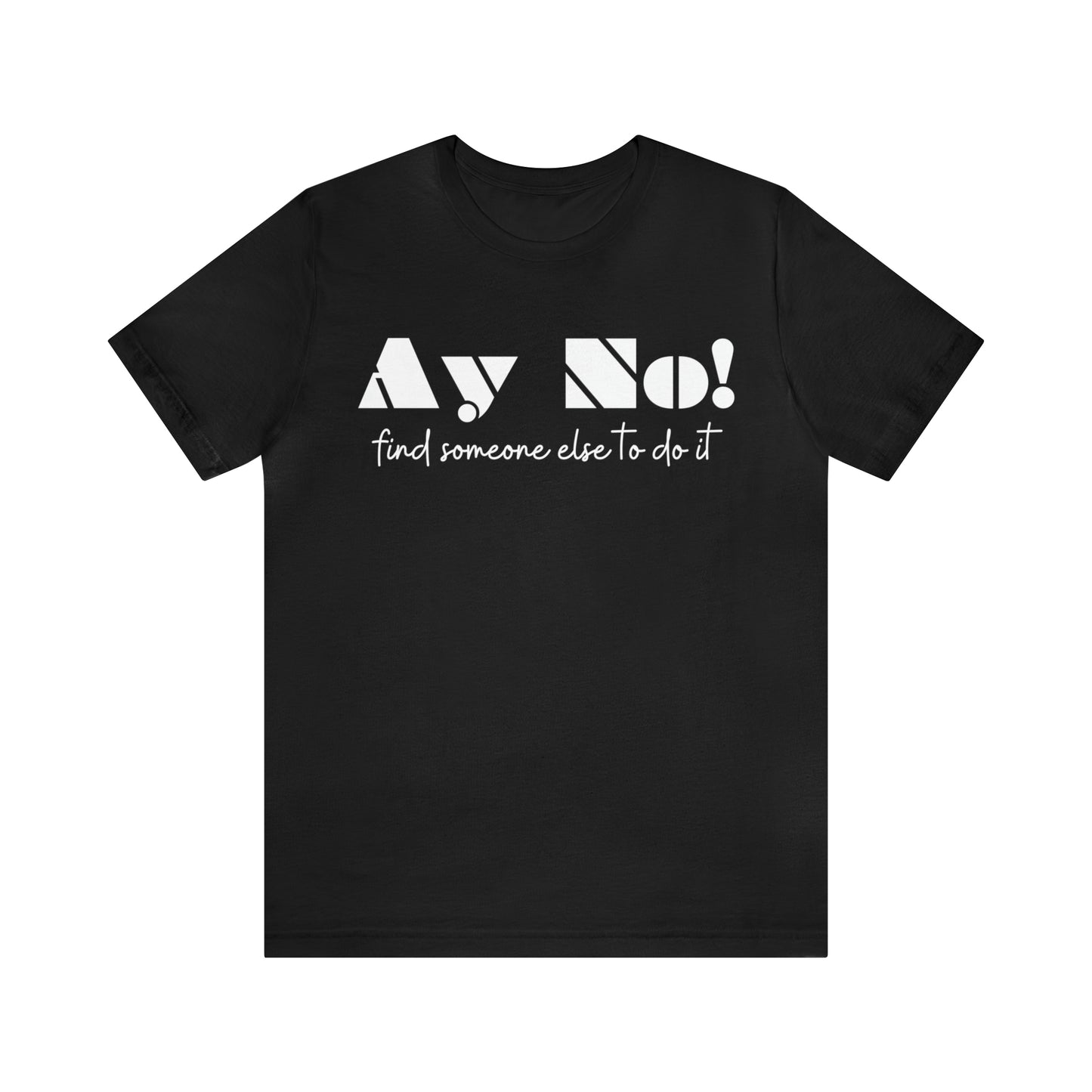 Ay No, Find Someone Else To Do It, Shirt