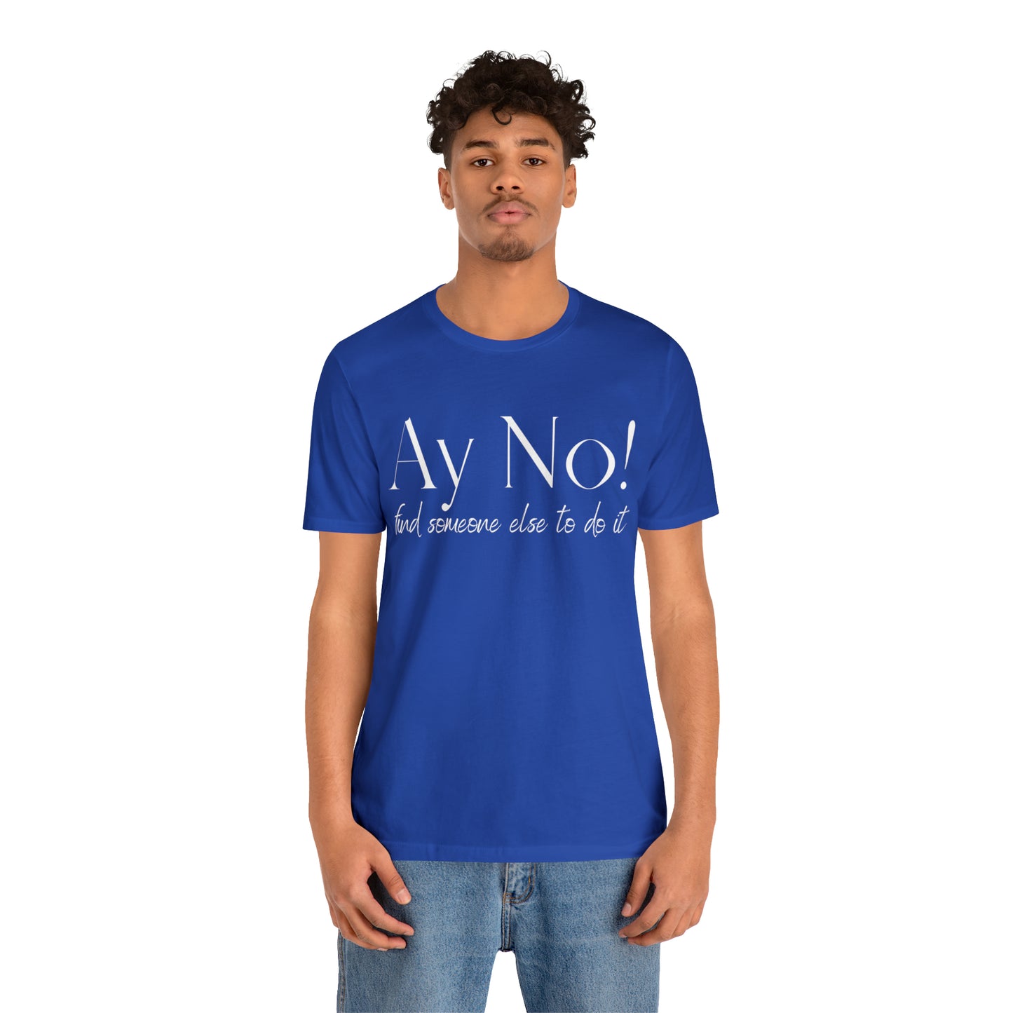 Ay No, Find Someone Else To Do It, Shirt