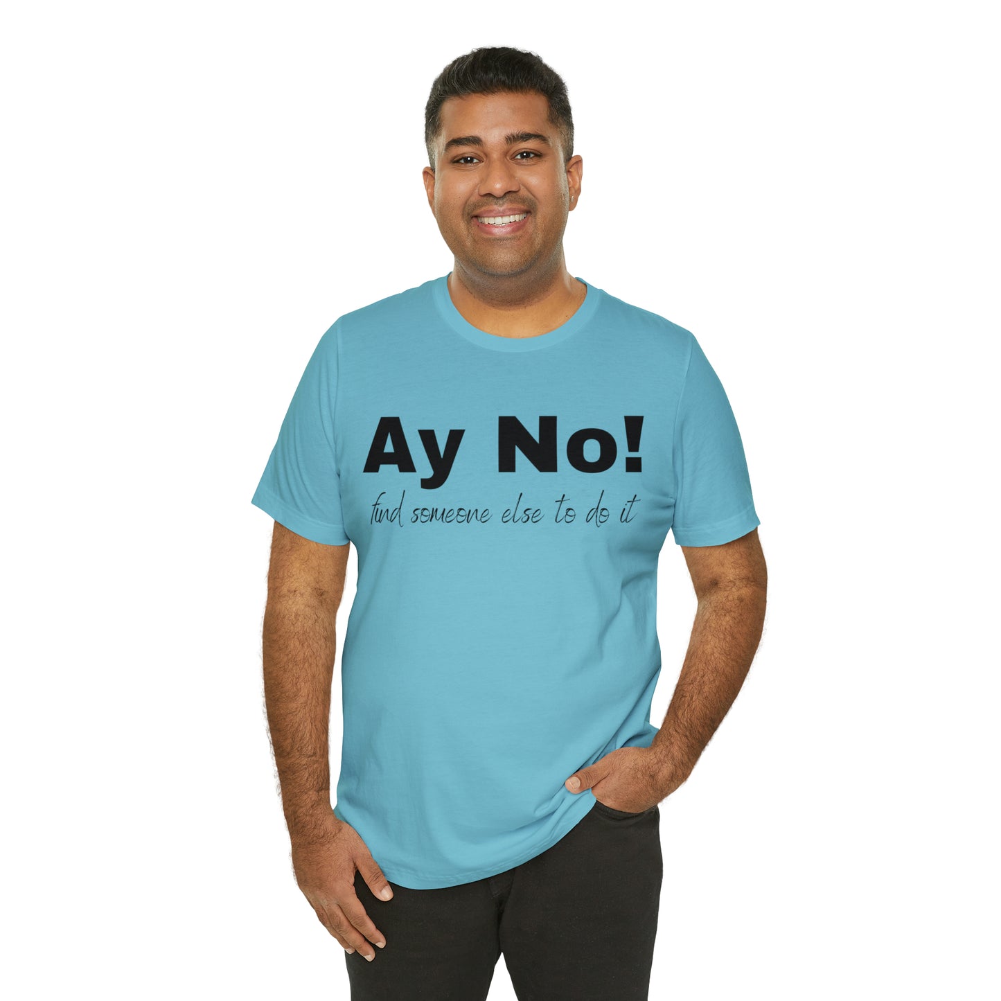 Ay No, Find Someone Else To Do It, Shirt