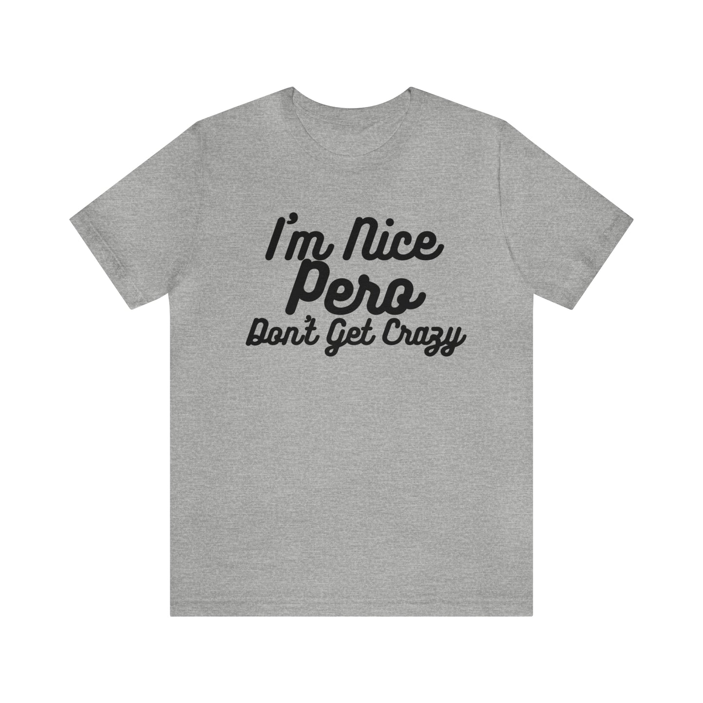 I'm Nice Pero Don't Get Crazy, Shirt