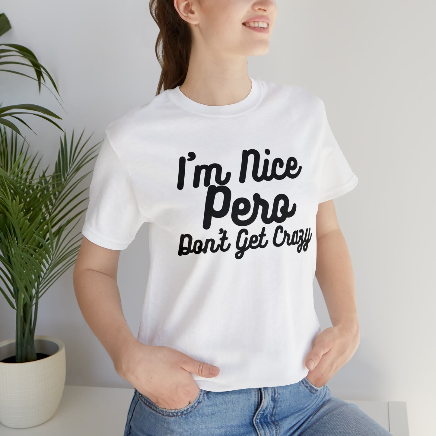 I'm Nice Pero Don't Get Crazy, Shirt
