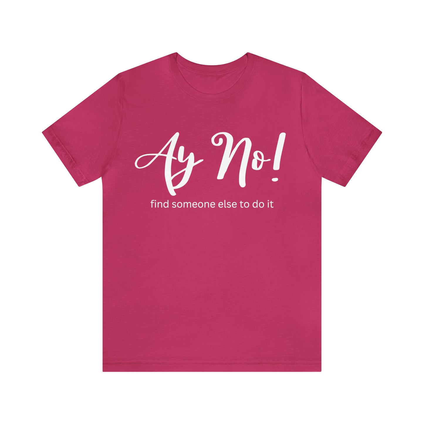 Ay No, Find Someone Else To Do It, Shirt