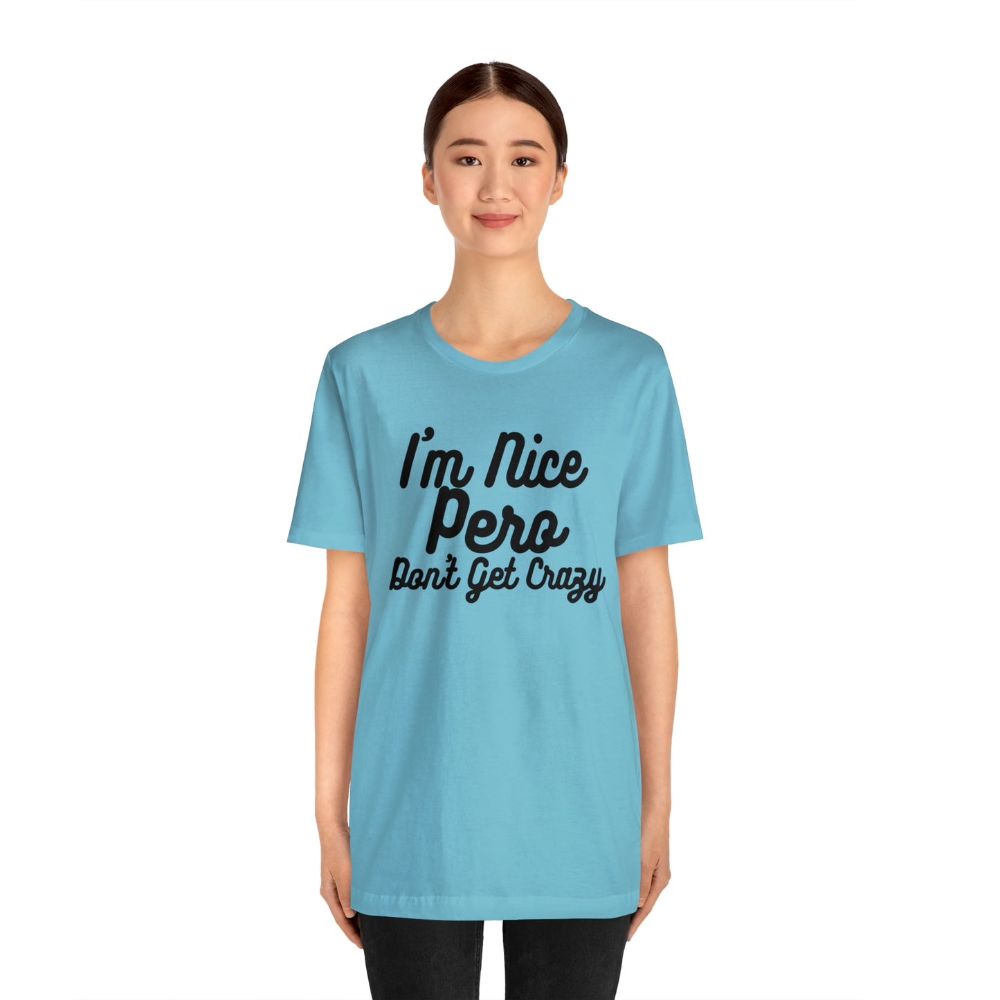 I'm Nice Pero Don't Get Crazy, Shirt