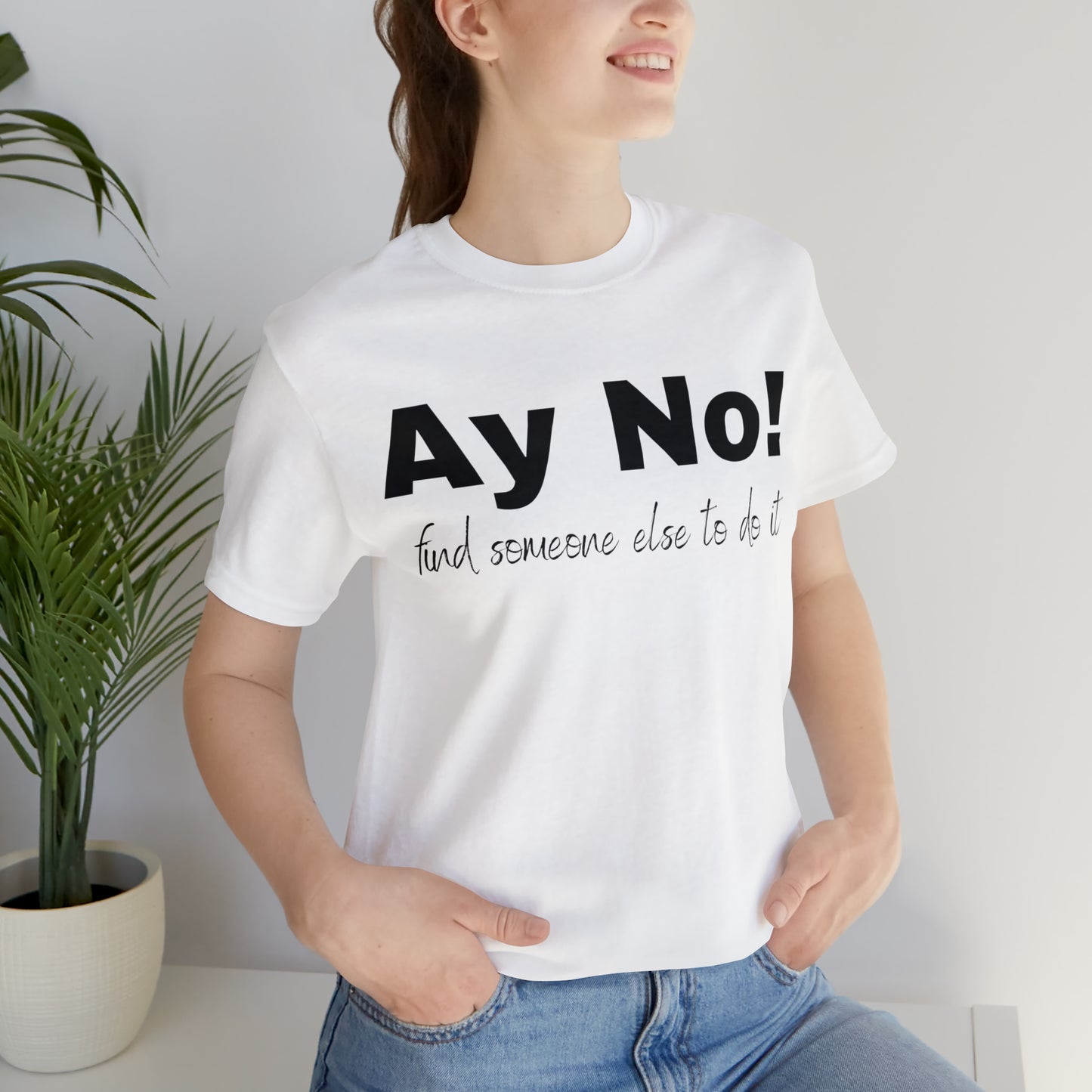 Ay No, Find Someone Else To Do It, Shirt