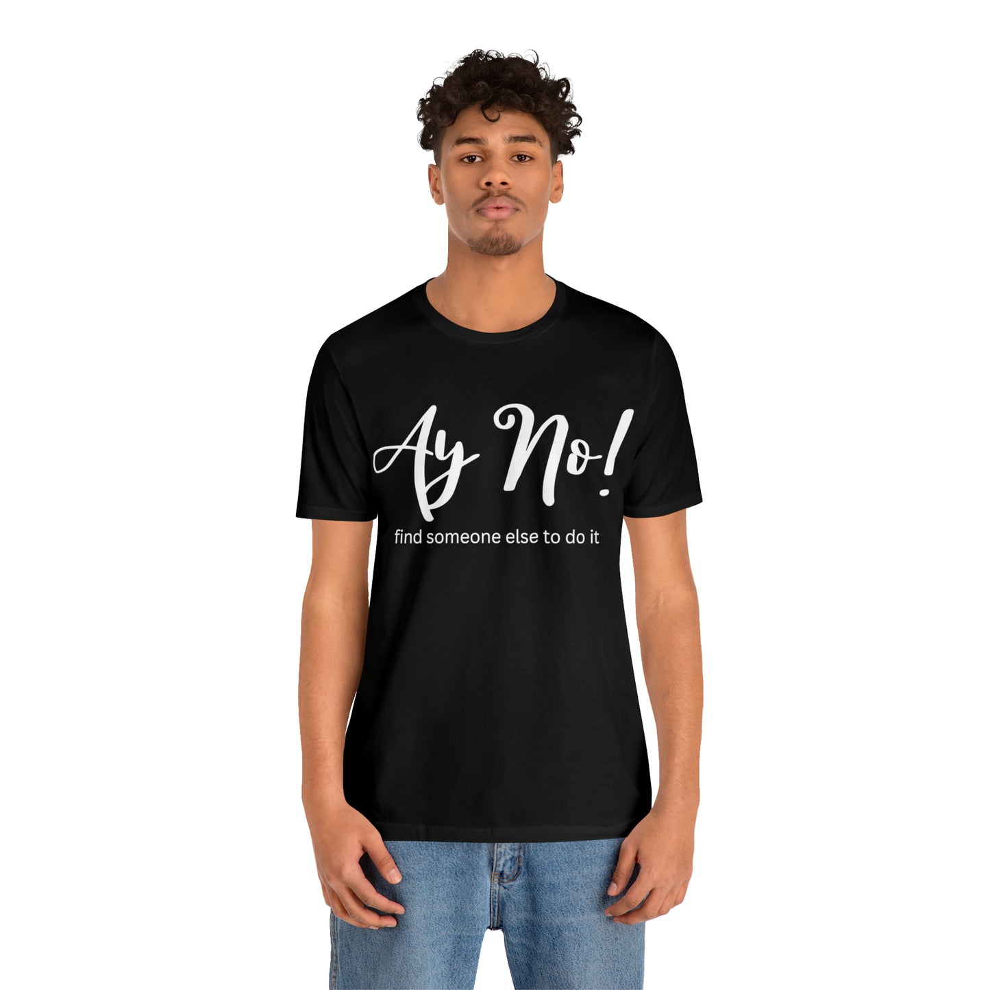 Ay No, Find Someone Else To Do It, Shirt