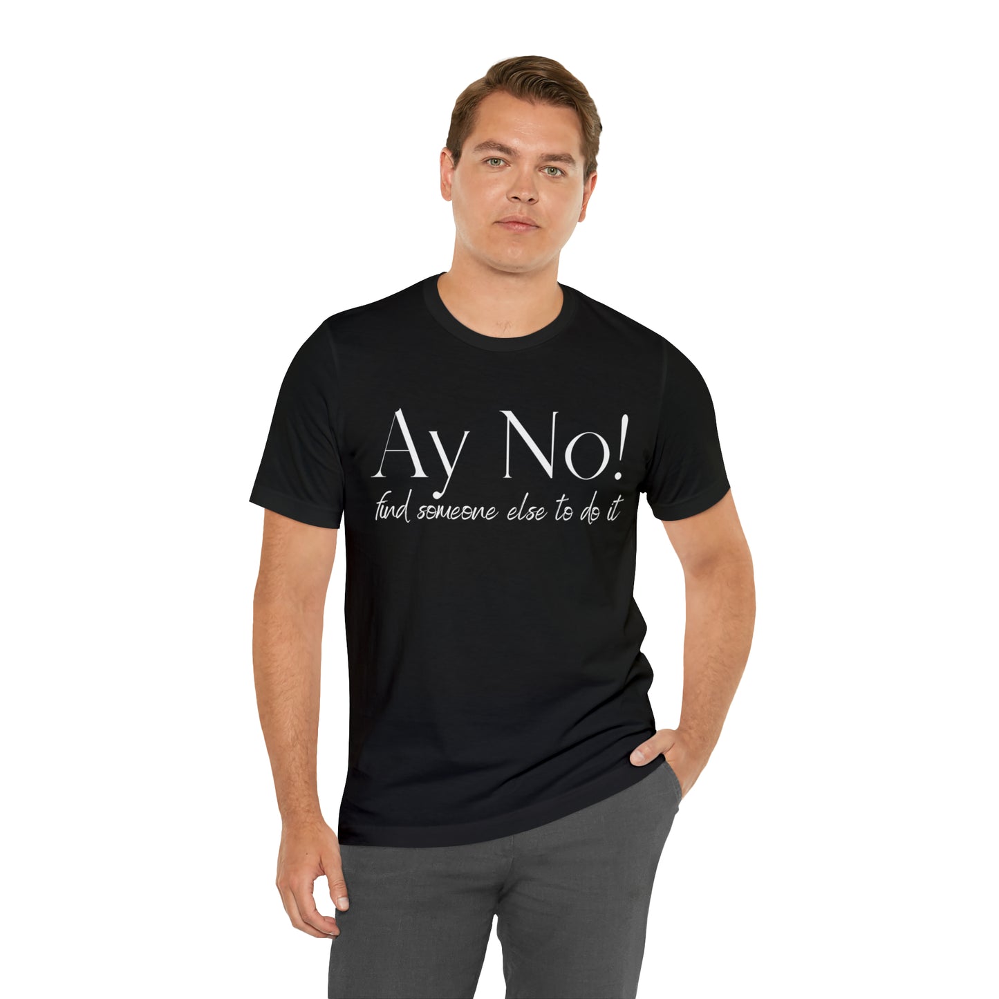 Ay No, Find Someone Else To Do It, Shirt