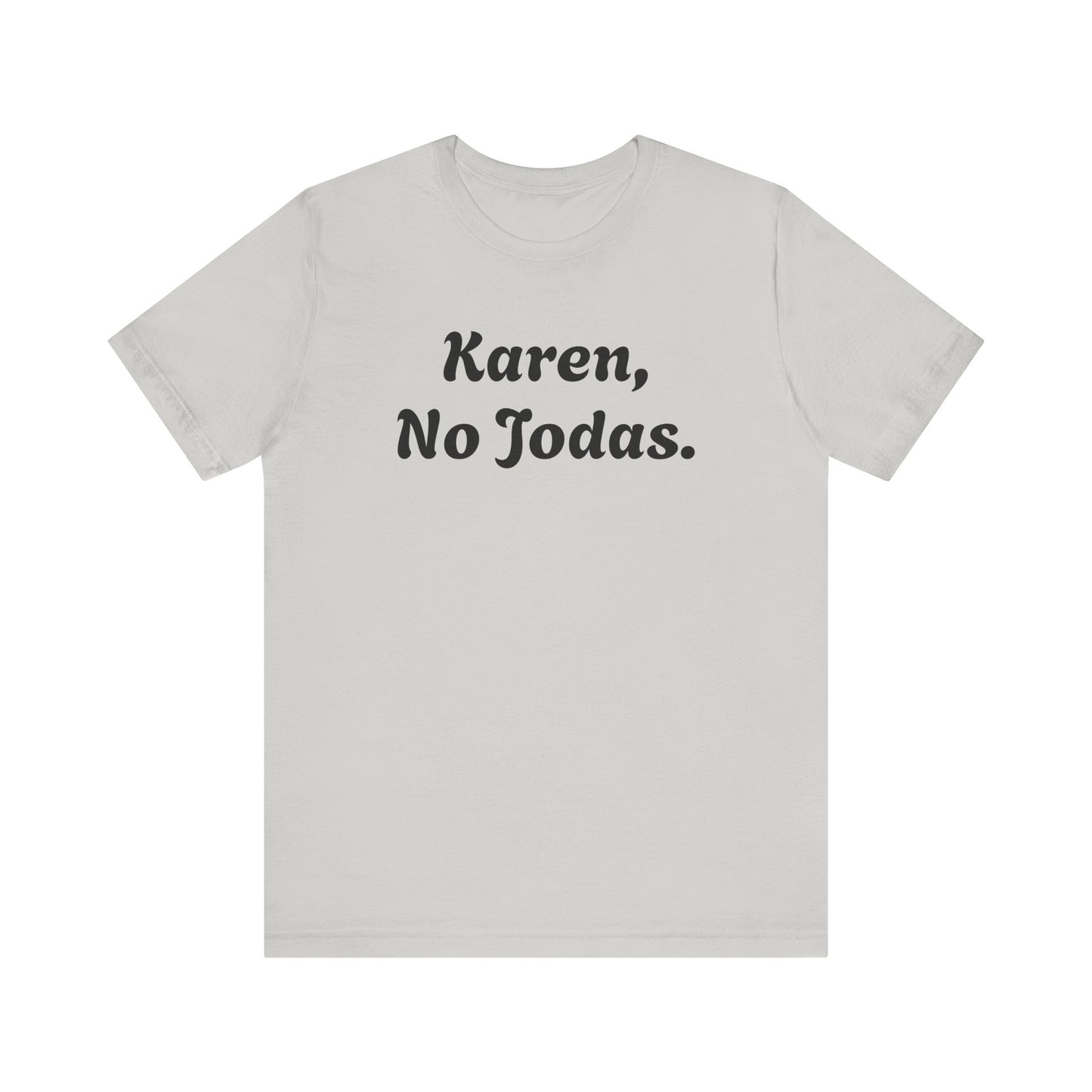 Karen, No Jodas, Shirt