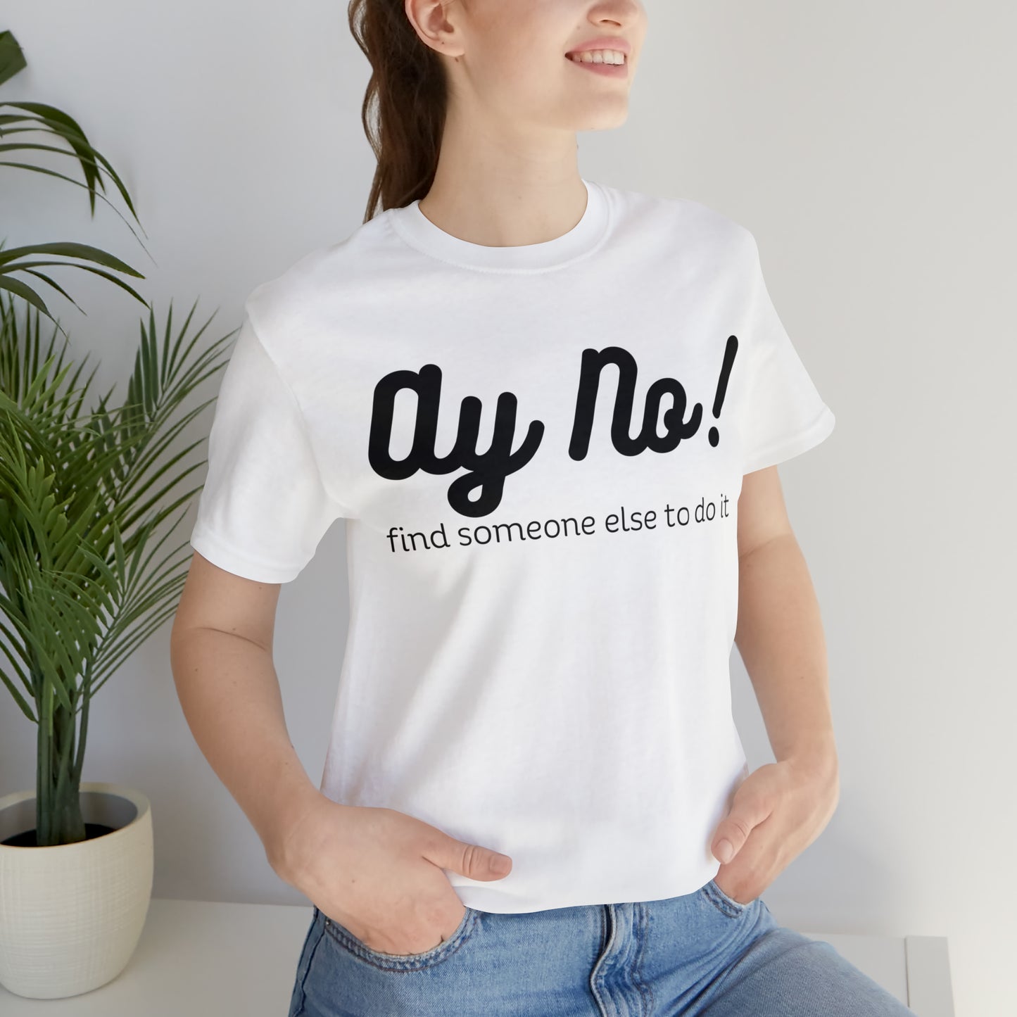 Ay No, Find Someone Else To Do It, Shirt