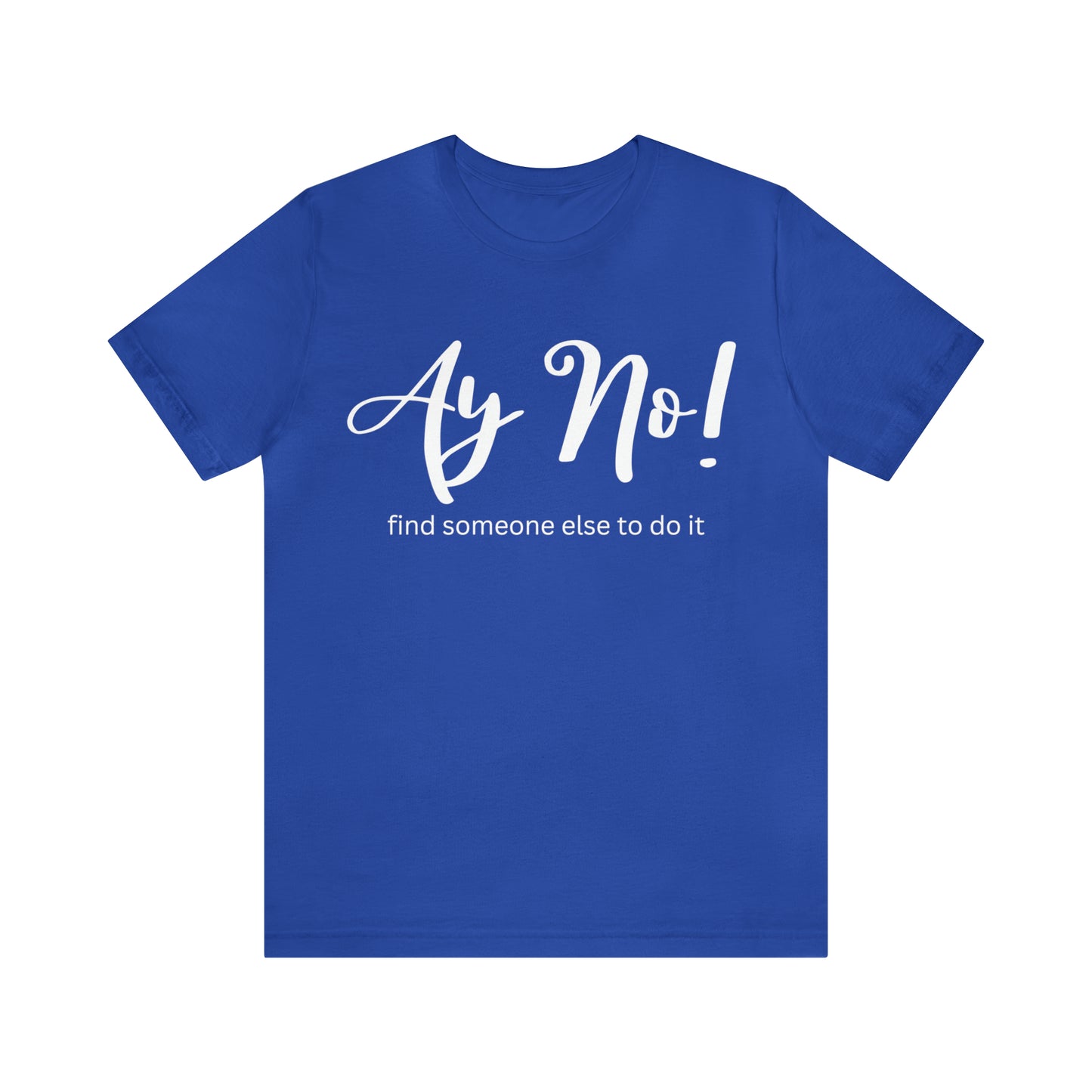Ay No, Find Someone Else To Do It, Shirt