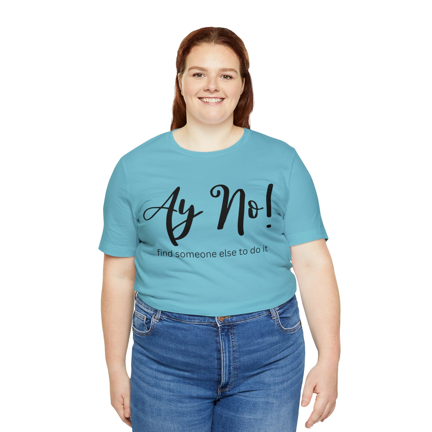 Ay No, Find Someone Else To Do It, Shirt