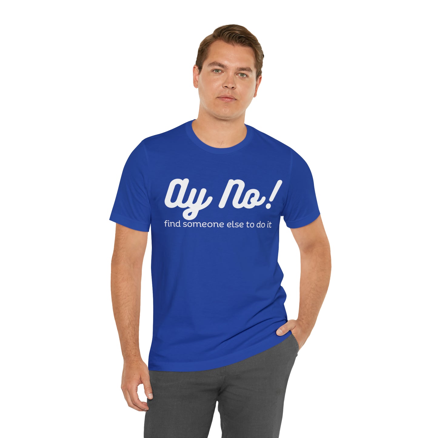 Ay No, Find Someone Else To Do It, Shirt