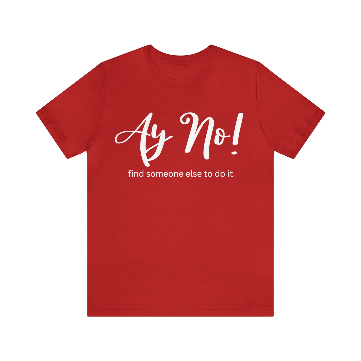 Ay No, Find Someone Else To Do It, Shirt
