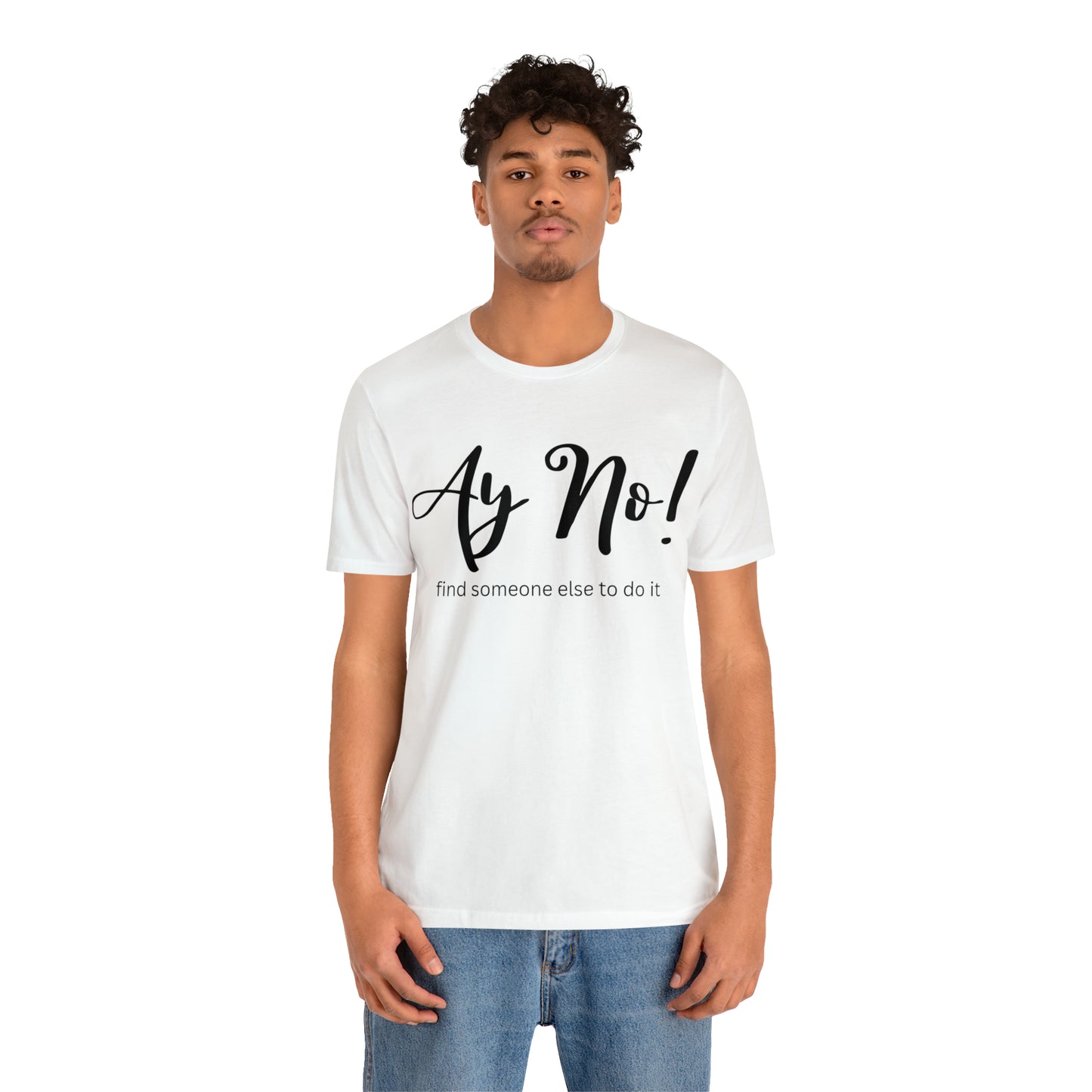 Ay No, Find Someone Else To Do It, Shirt