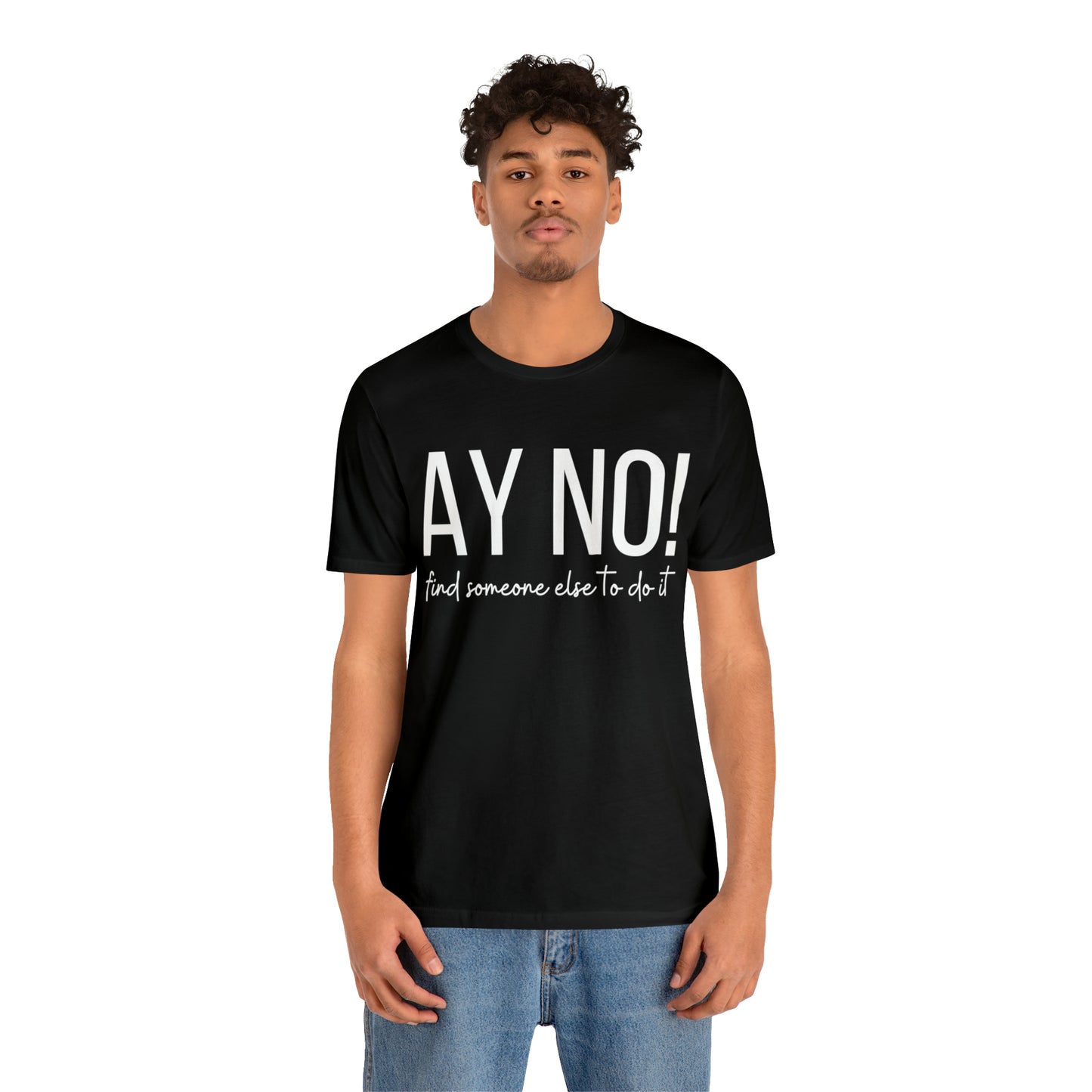 Ay No, Find Someone Else To Do It, Shirt
