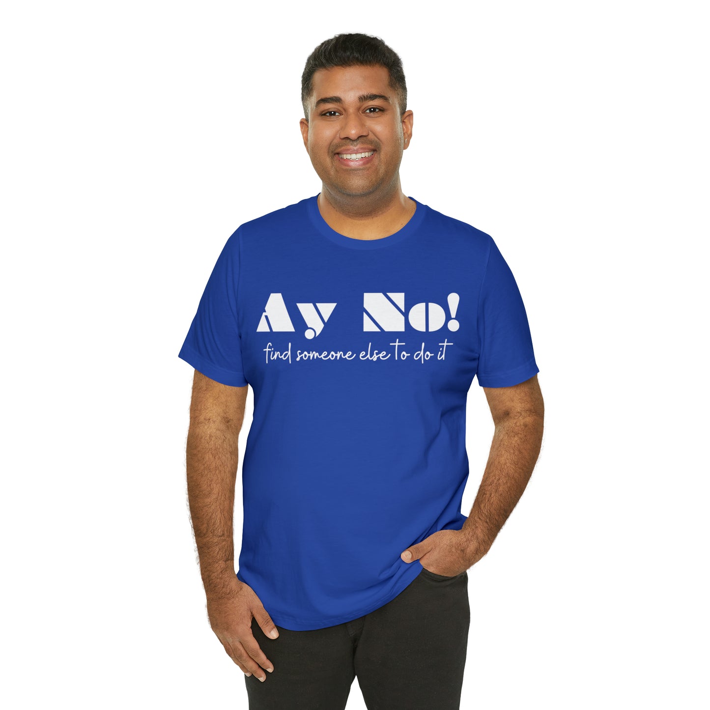 Ay No, Find Someone Else To Do It, Shirt