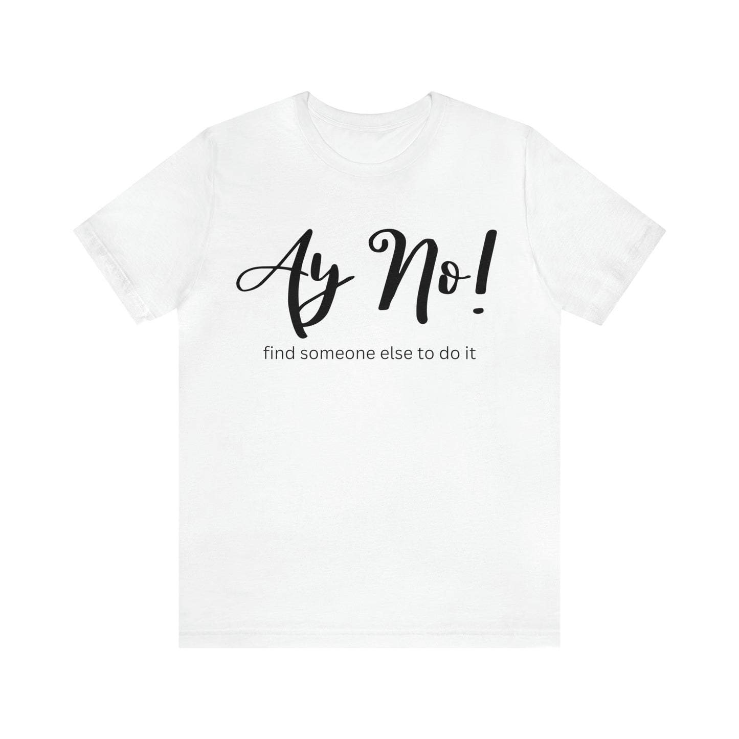 Ay No, Find Someone Else To Do It, Shirt