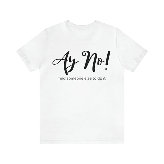 Ay No, Find Someone Else To Do It, Shirt