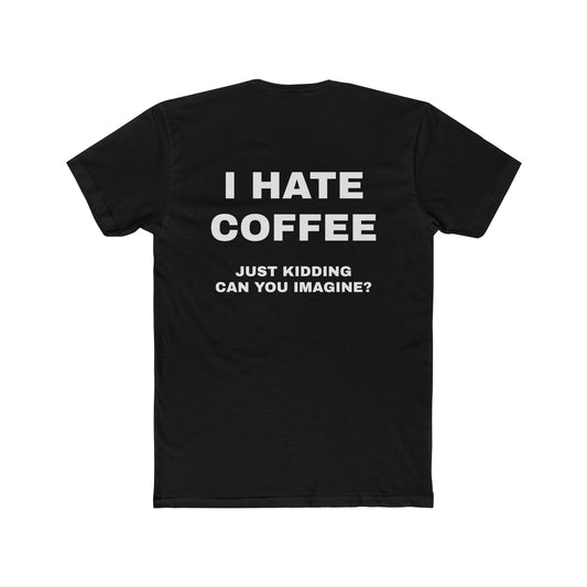 I Hate Coffee (Just Kidding) Tee – Funny Coffee Shirt for Caffeine Addicts, Barista Fans & Morning People
