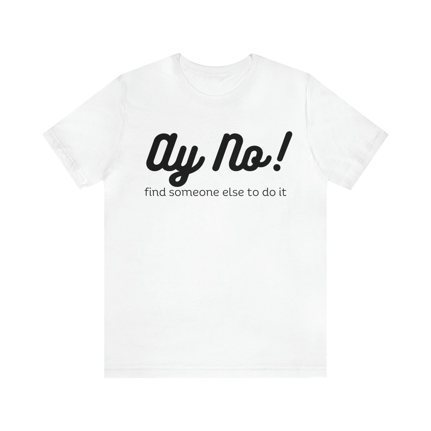 Ay No, Find Someone Else To Do It, Shirt
