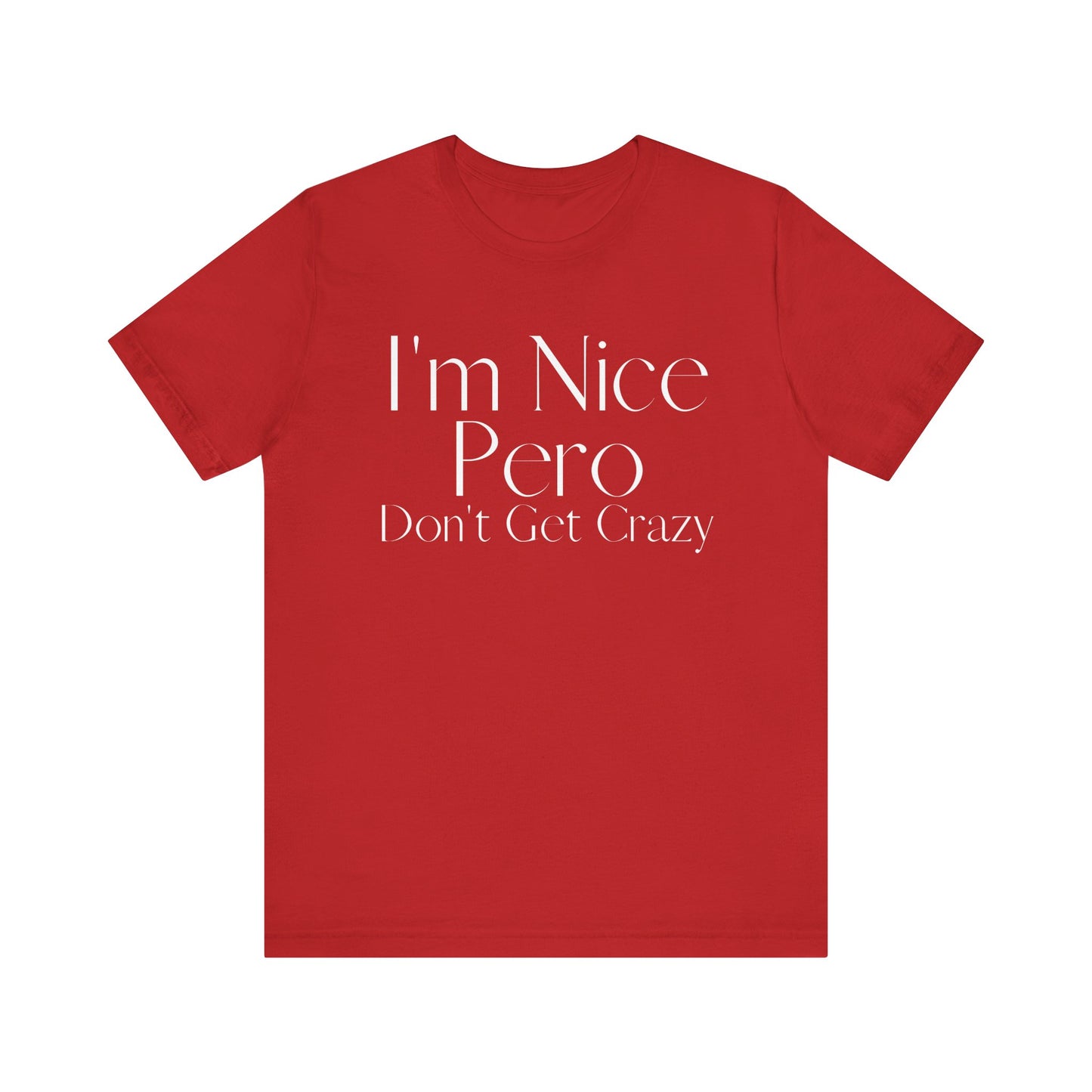 I'm Nice Pero Don't Get Crazy, Shirt