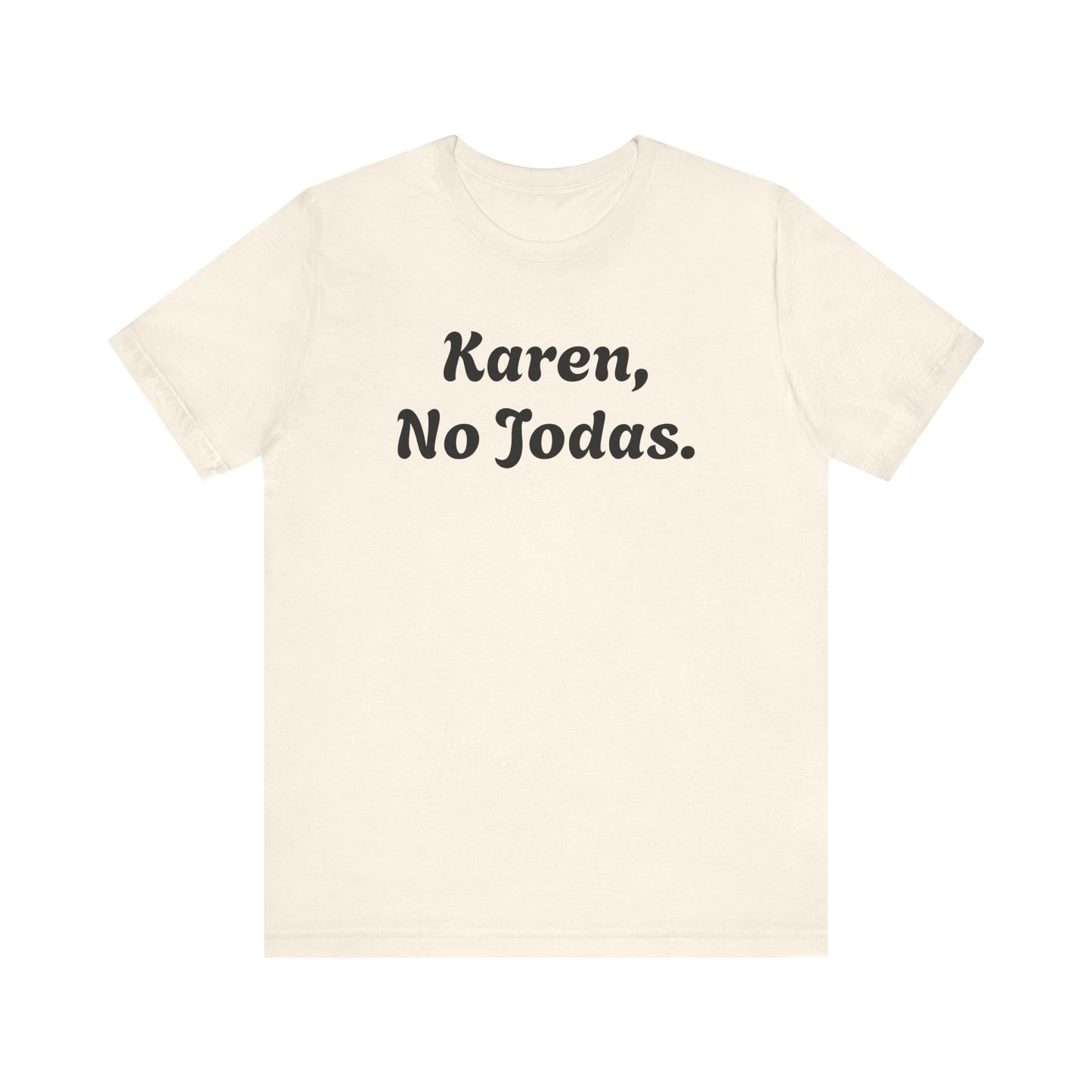 Karen, No Jodas, Shirt