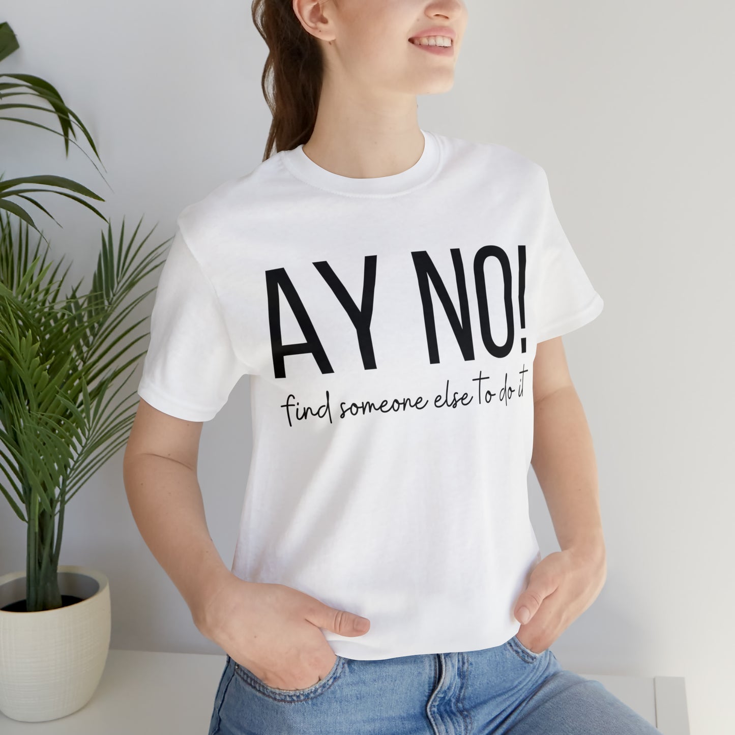 Ay No, Find Someone Else To Do It, Shirt