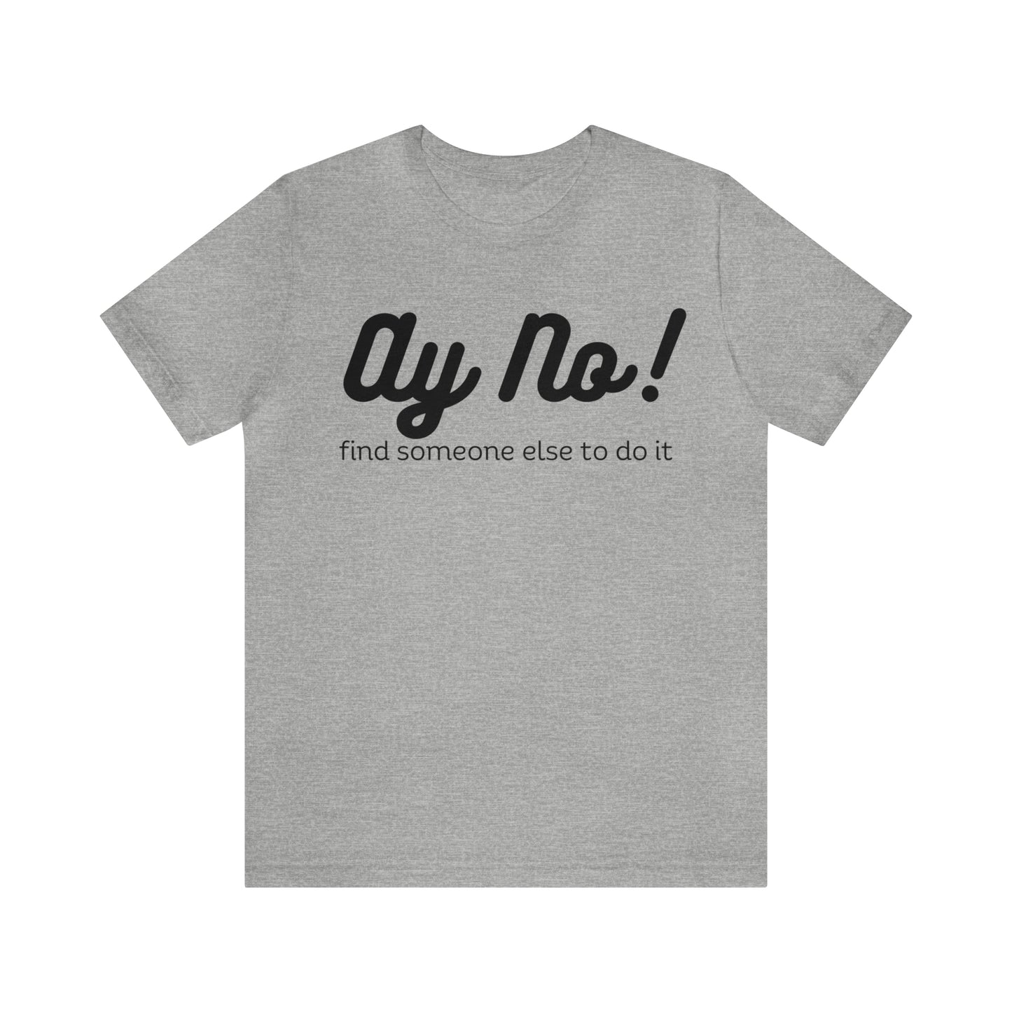 Ay No, Find Someone Else To Do It, Shirt
