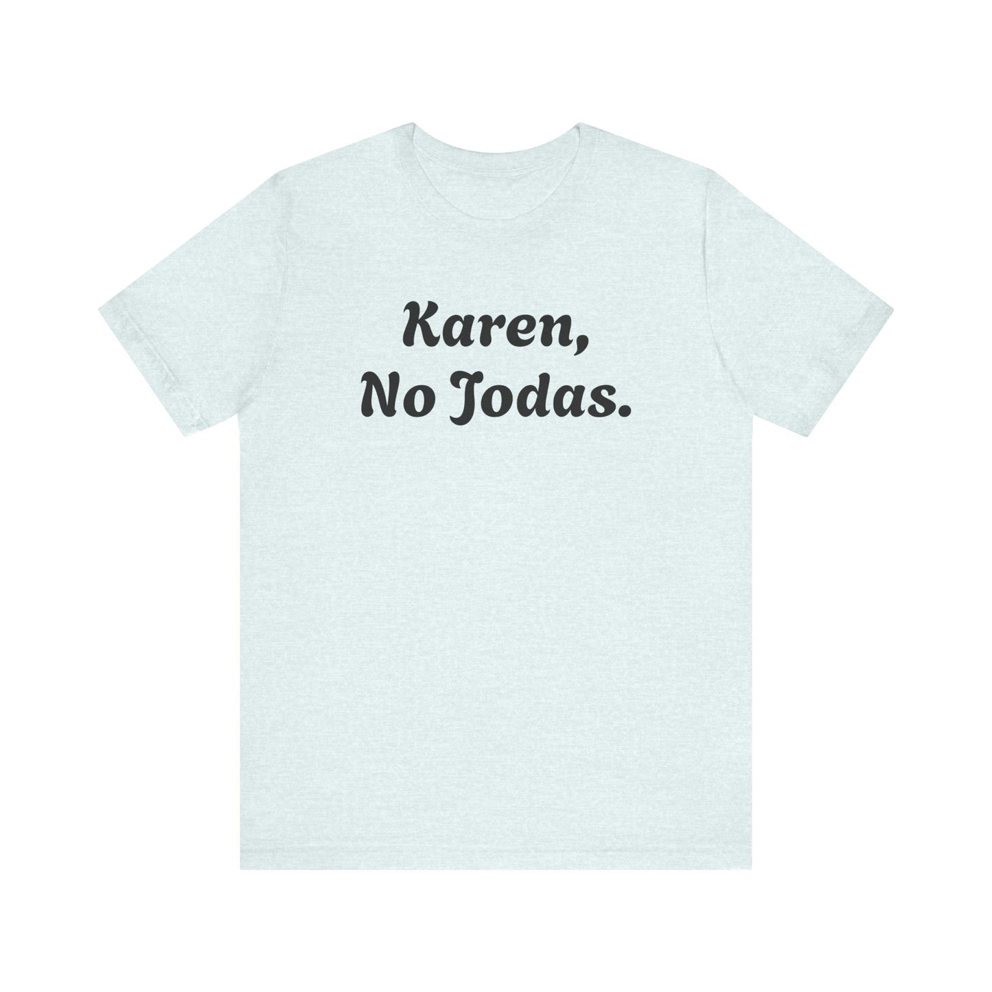 Karen, No Jodas, Shirt