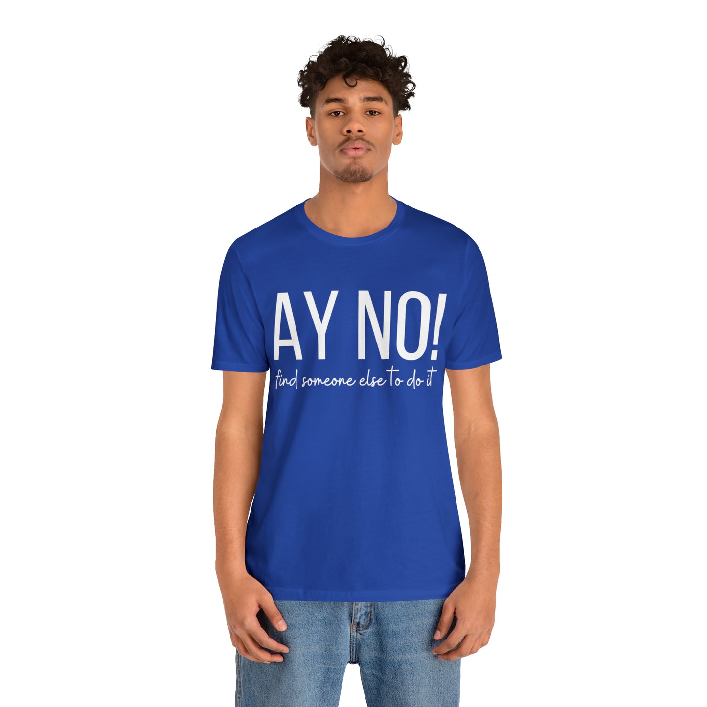 Ay No, Find Someone Else To Do It, Shirt
