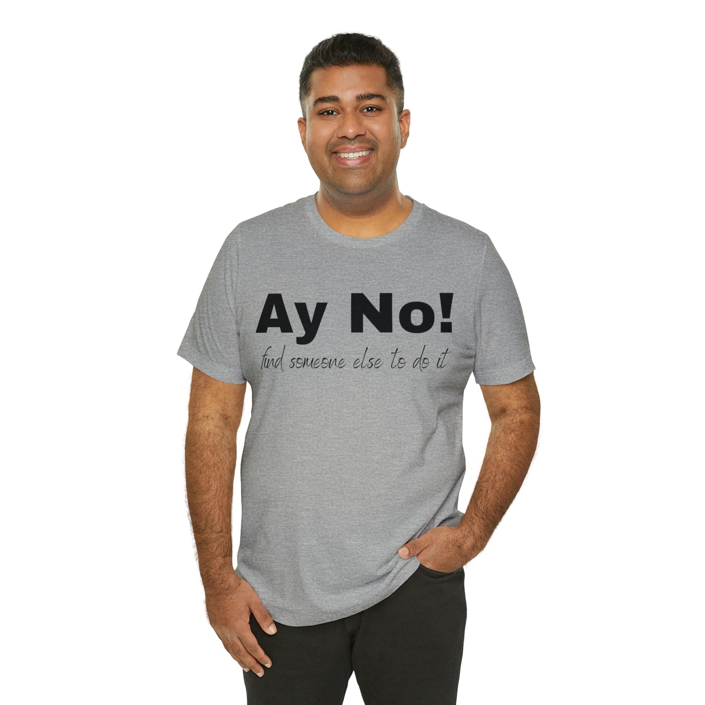 Ay No, Find Someone Else To Do It, Shirt