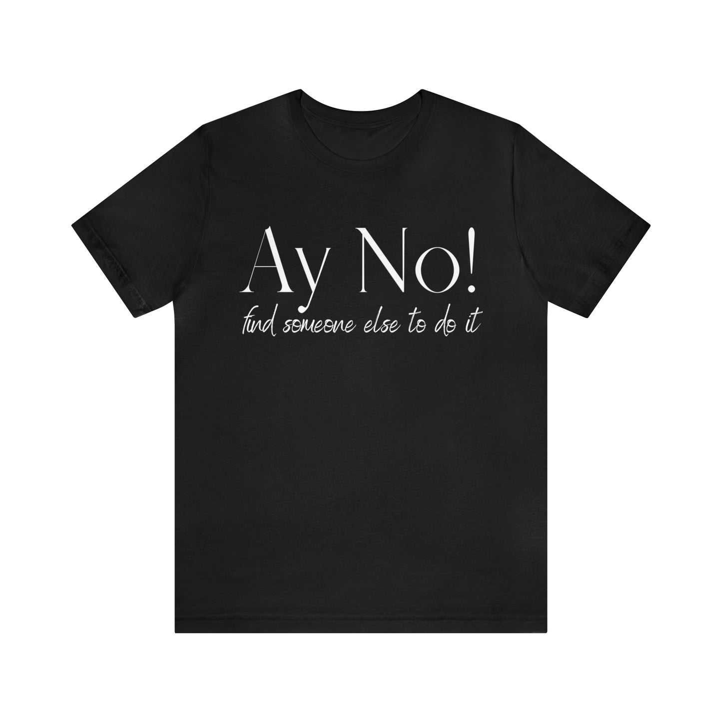 Ay No, Find Someone Else To Do It, Shirt