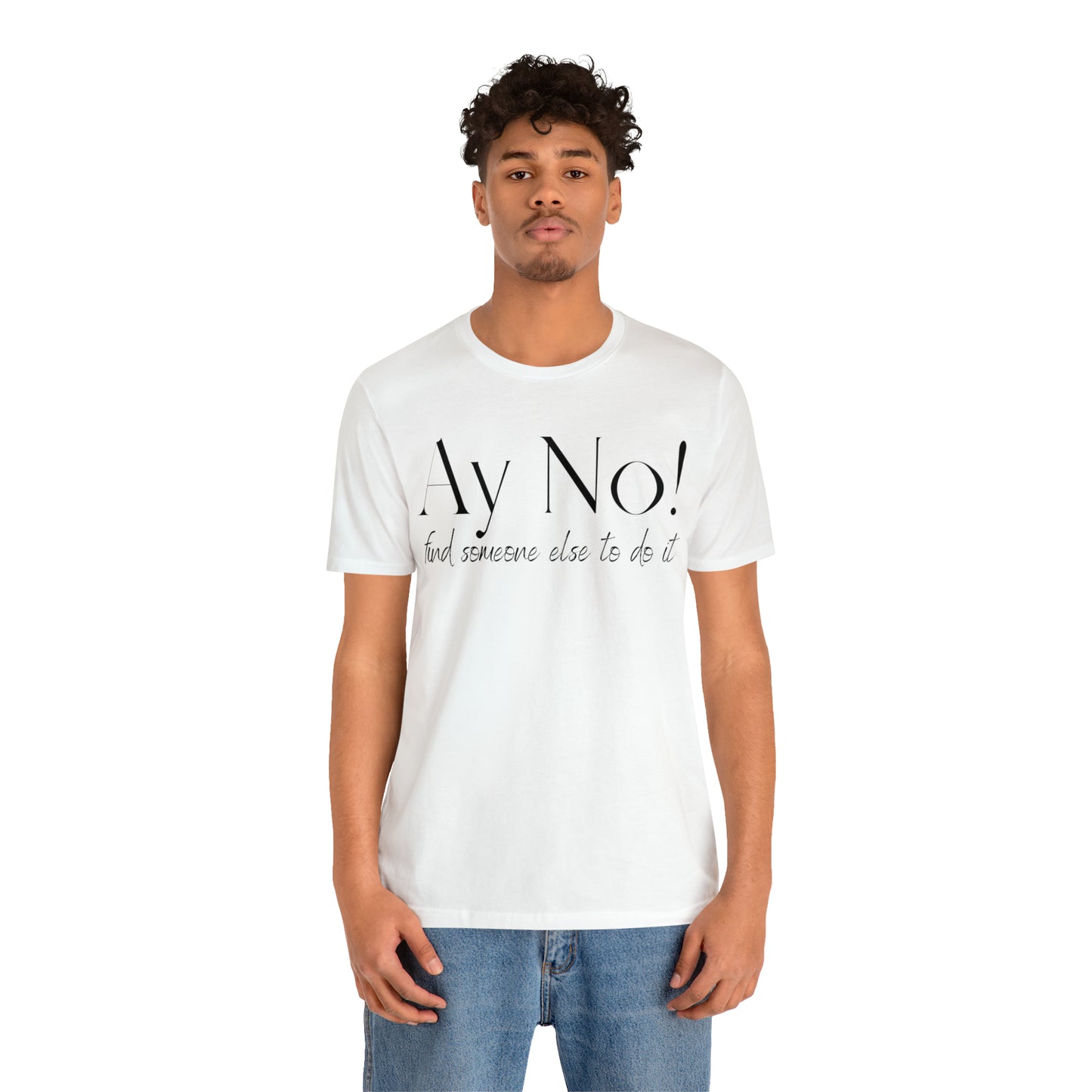 Ay No, Find Someone Else To Do It, Shirt