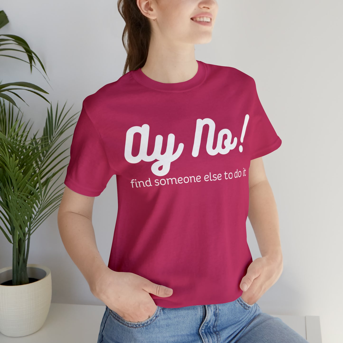 Ay No, Find Someone Else To Do It, Shirt