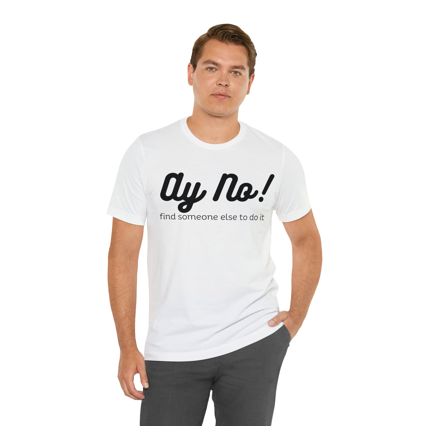 Ay No, Find Someone Else To Do It, Shirt