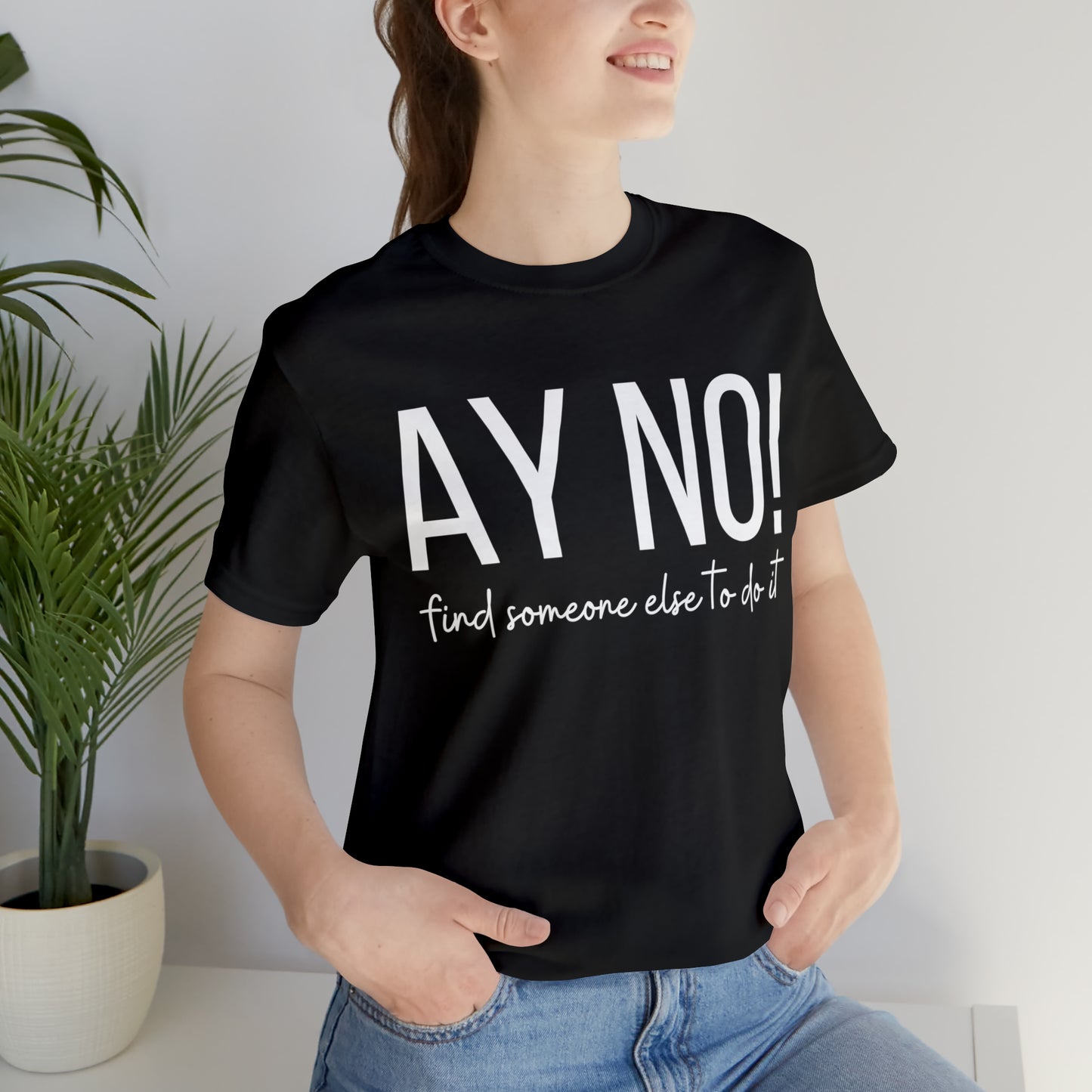 Ay No, Find Someone Else To Do It, Shirt