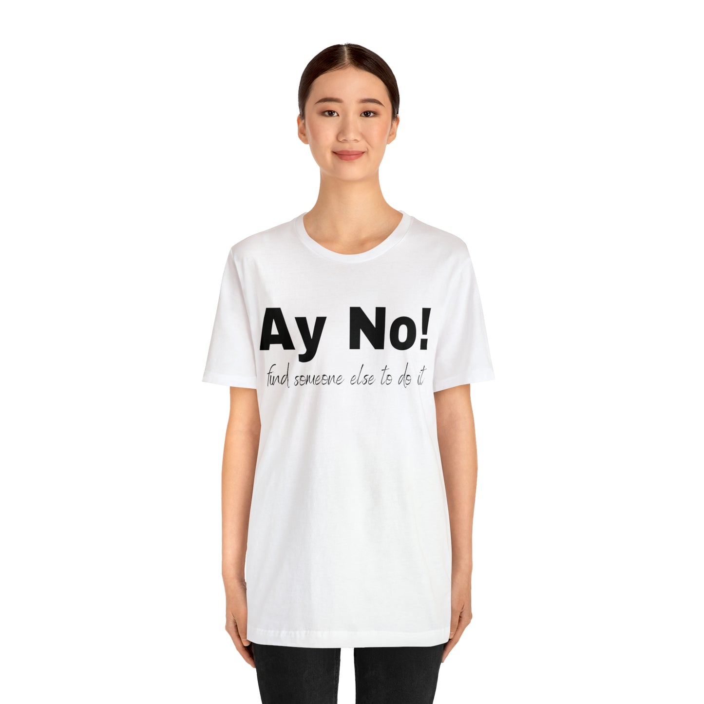 Ay No, Find Someone Else To Do It, Shirt