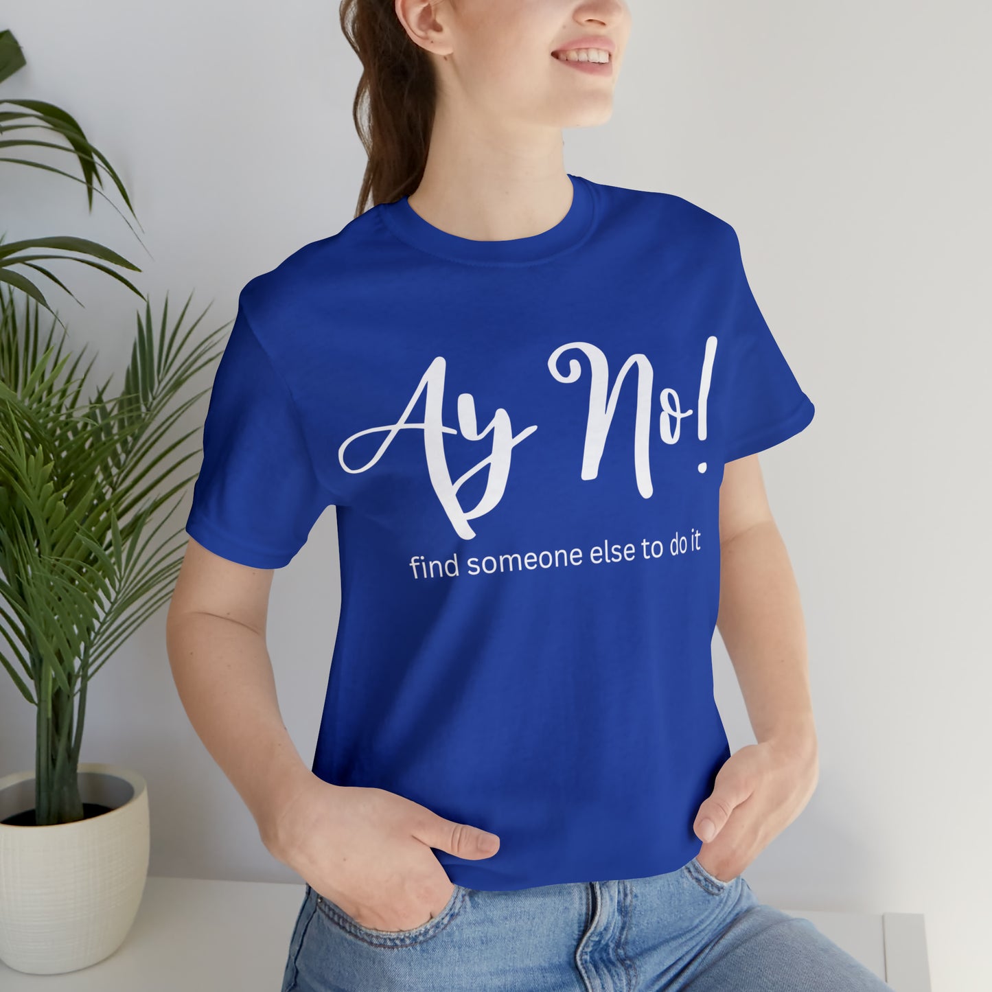 Ay No, Find Someone Else To Do It, Shirt