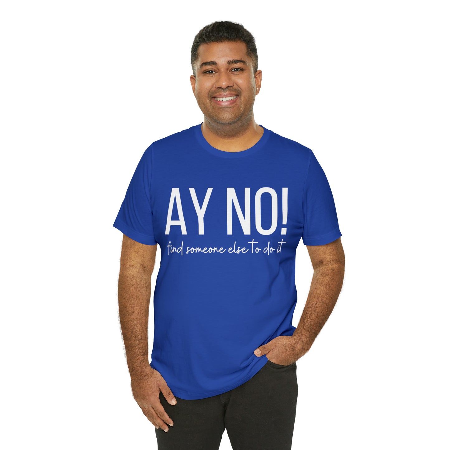 Ay No, Find Someone Else To Do It, Shirt