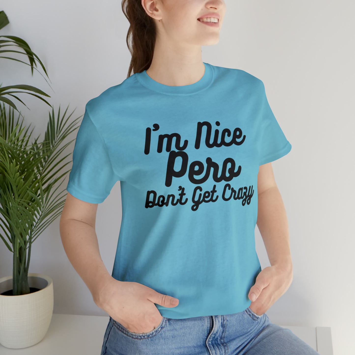 I'm Nice Pero Don't Get Crazy, Shirt